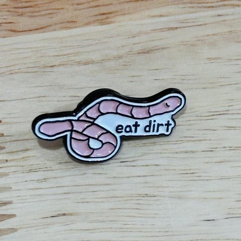Eat Dirt Enamel Pin @goosepoop207