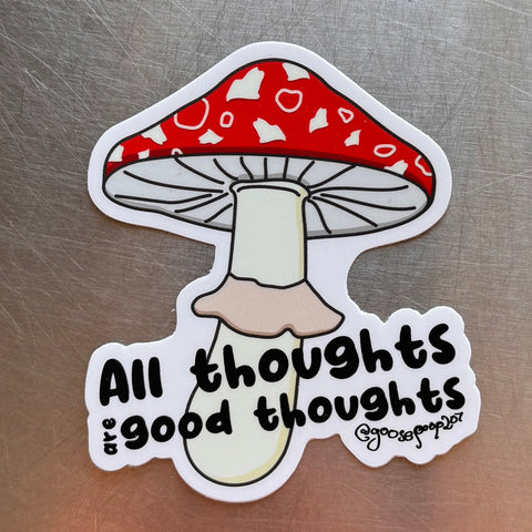All Thoughts Are Good Thoughts Mushroom Sticker by @goosepoop207